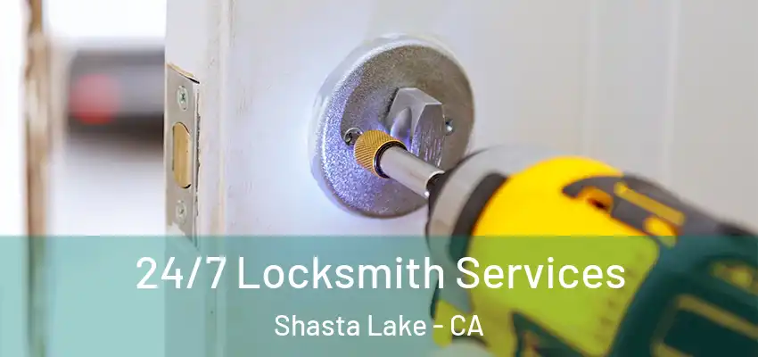 24/7 Locksmith Services Shasta Lake - CA