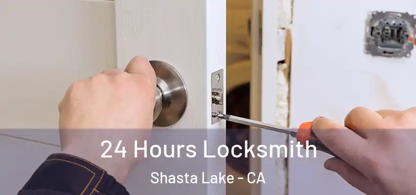 24 Hours Locksmith Shasta Lake - CA
