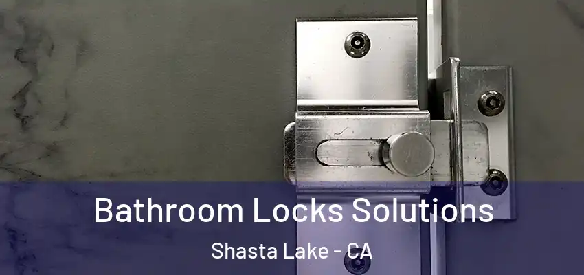  Bathroom Locks Solutions Shasta Lake - CA