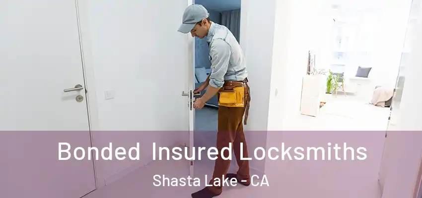 Bonded Insured Locksmiths Shasta Lake - CA