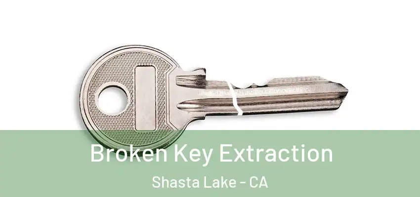  Broken Key Extraction Shasta Lake - CA