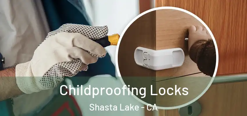  Childproofing Locks Shasta Lake - CA