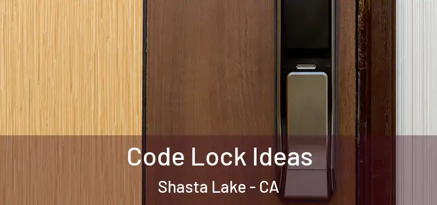  Code Lock Ideas Shasta Lake - CA