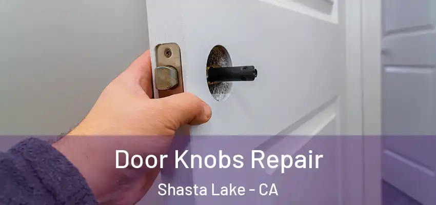  Door Knobs Repair Shasta Lake - CA