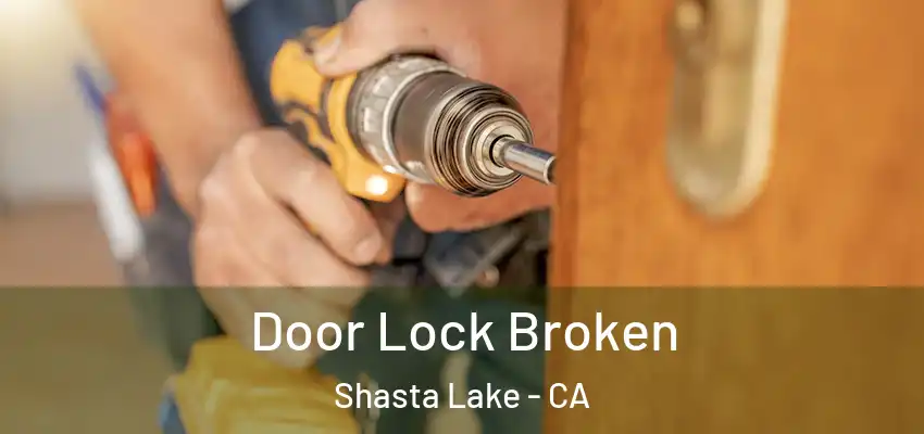 Door Lock Broken Shasta Lake - CA