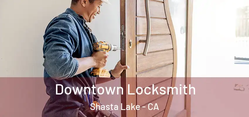  Downtown Locksmith Shasta Lake - CA