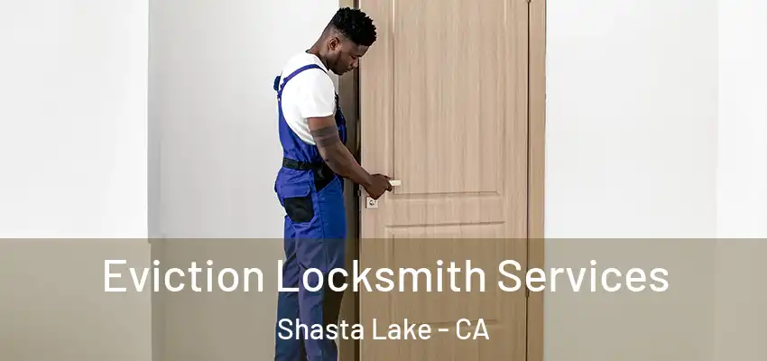  Eviction Locksmith Services Shasta Lake - CA