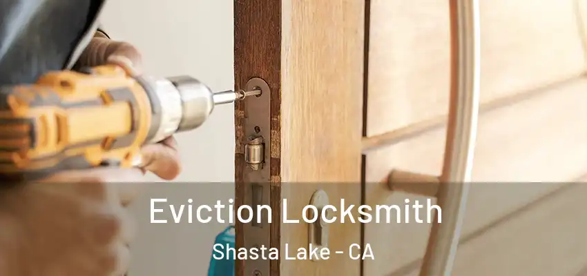  Eviction Locksmith Shasta Lake - CA
