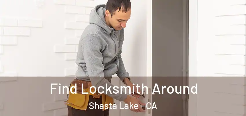 Find Locksmith Around Shasta Lake - CA