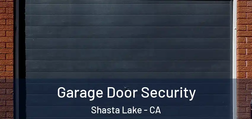 Garage Door Security Shasta Lake - CA