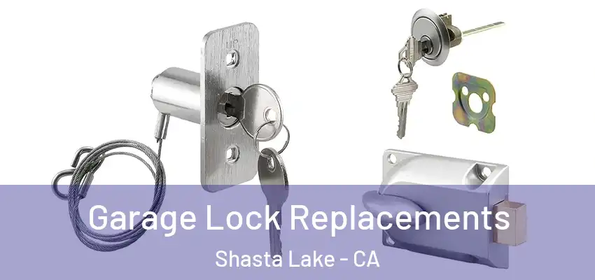 Garage Lock Replacements Shasta Lake - CA