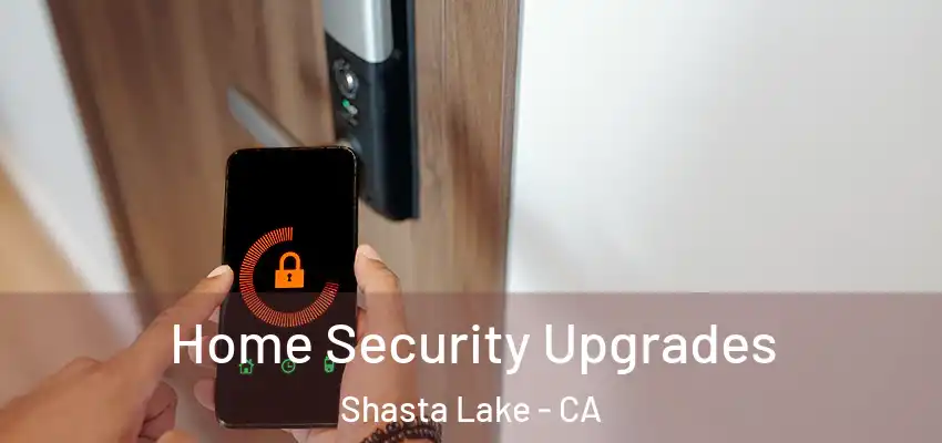 Home Security Upgrades Shasta Lake - CA
