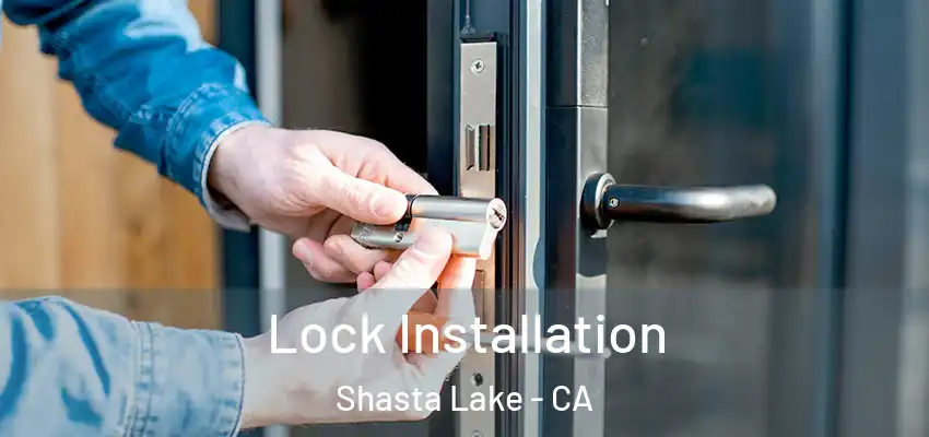  Lock Installation Shasta Lake - CA