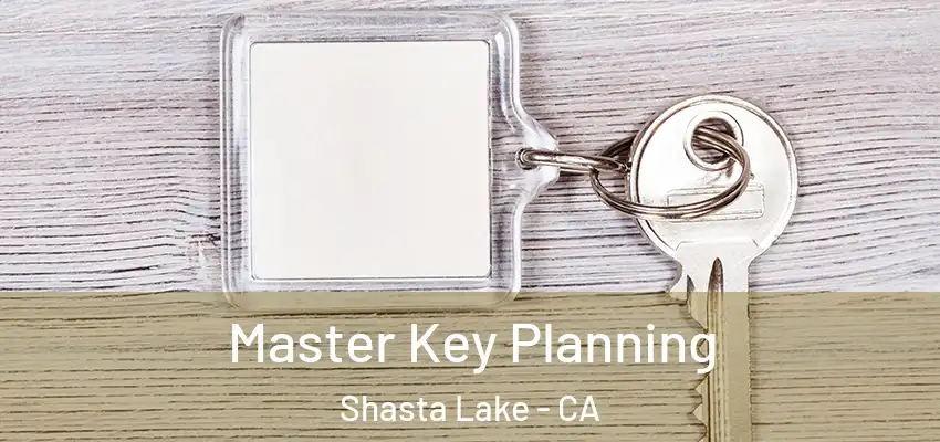  Master Key Planning Shasta Lake - CA