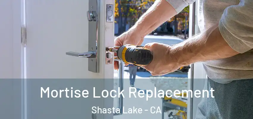 Mortise Lock Replacement Shasta Lake - CA