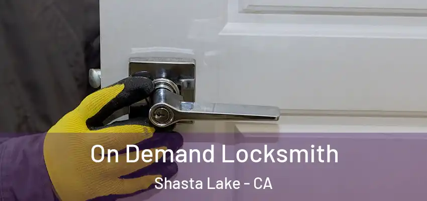  On Demand Locksmith Shasta Lake - CA