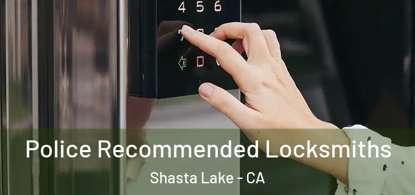  Police Recommended Locksmiths Shasta Lake - CA