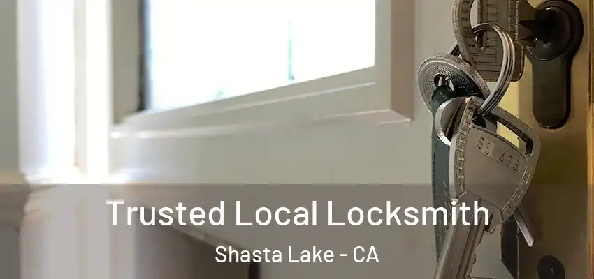  Trusted Local Locksmith Shasta Lake - CA